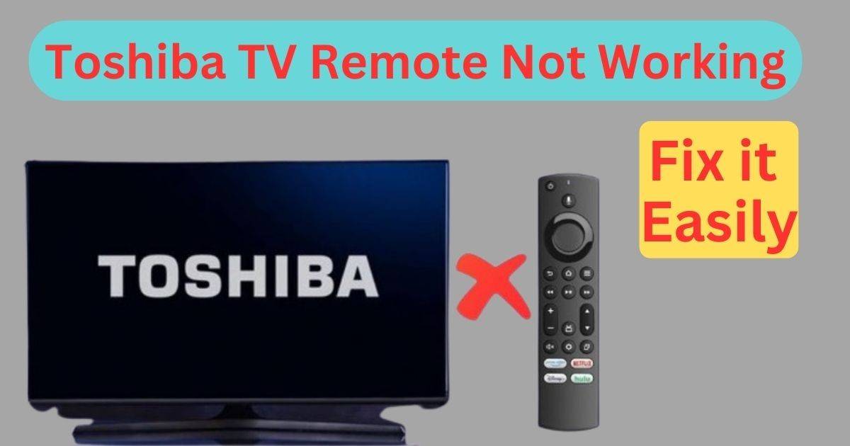 How to Fix Toshiba TV Remote Not Working