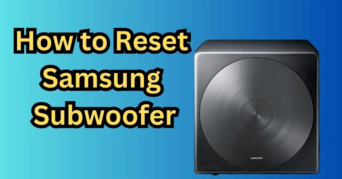 how to reset samsung subwoofer