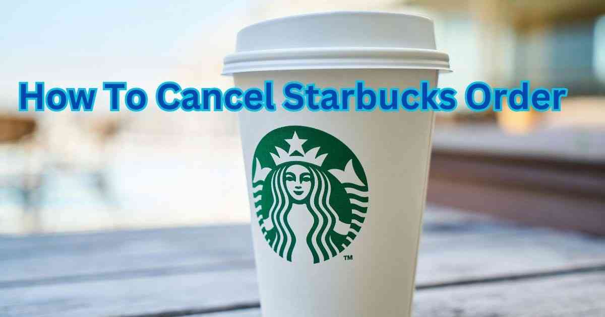 How to Cancel Starbucks Order