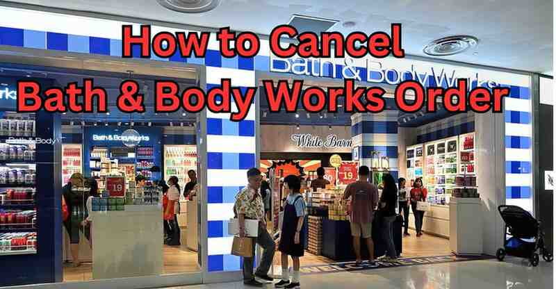 how to cancel bath and body works order