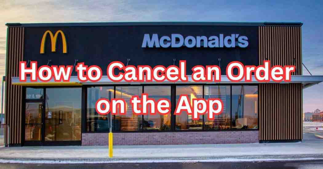 How to Cancel McDonald's Order on App